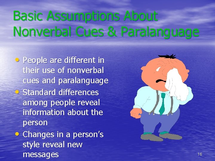 Basic Assumptions About Nonverbal Cues & Paralanguage • People are different in • •