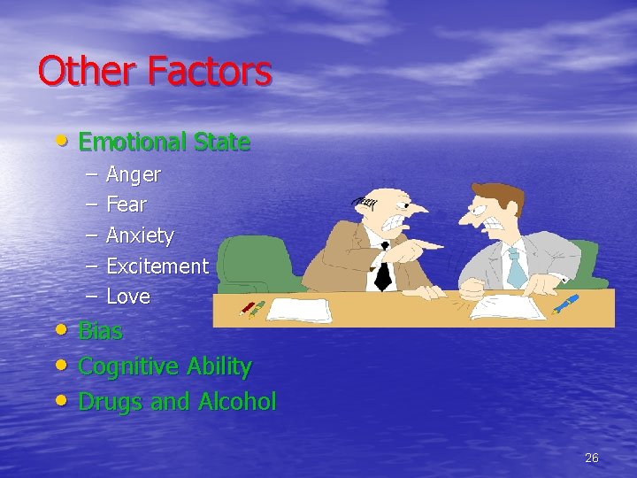 Other Factors • Emotional State – – – Anger Fear Anxiety Excitement Love •