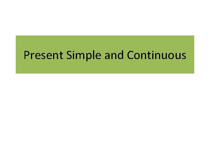 Present Simple and Continuous 