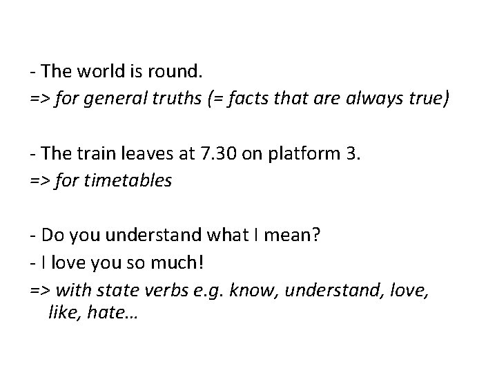 - The world is round. => for general truths (= facts that are always