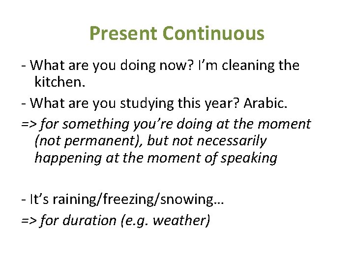 Present Continuous - What are you doing now? I’m cleaning the kitchen. - What