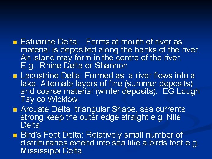 n n Estuarine Delta: Forms at mouth of river as material is deposited along