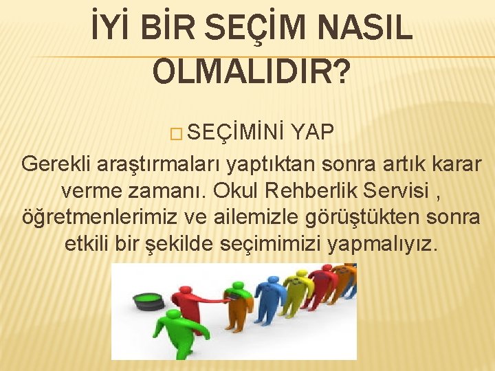 İYİ BİR SEÇİM NASIL OLMALIDIR? � SEÇİMİNİ YAP Gerekli araştırmaları yaptıktan sonra artık karar