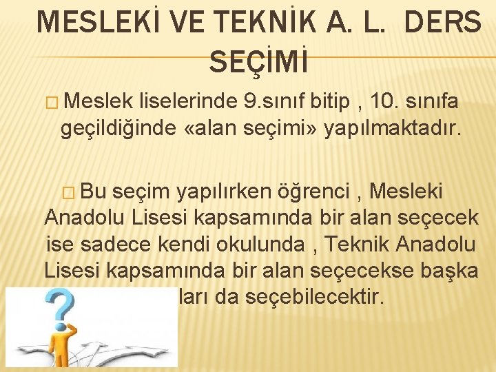 MESLEKİ VE TEKNİK A. L. DERS SEÇİMİ � Meslek liselerinde 9. sınıf bitip ,