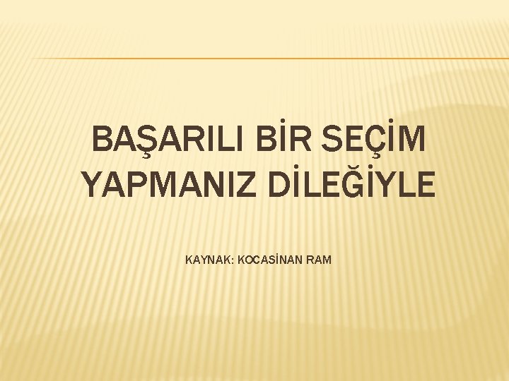 BAŞARILI BİR SEÇİM YAPMANIZ DİLEĞİYLE KAYNAK: KOCASİNAN RAM BAŞARILI BİR SEÇİM YAPMANIZ DİLEĞİYLE KAYNAK: KOCASİNAN RAM