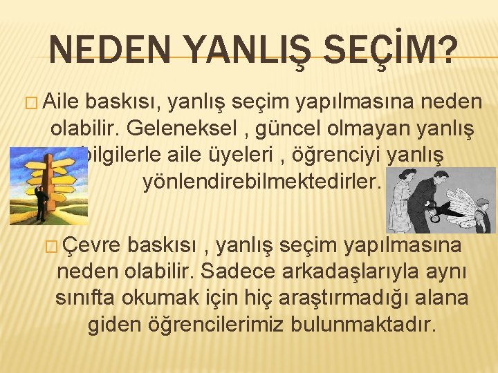 NEDEN YANLIŞ SEÇİM? � Aile baskısı, yanlış seçim yapılmasına neden olabilir. Geleneksel , güncel