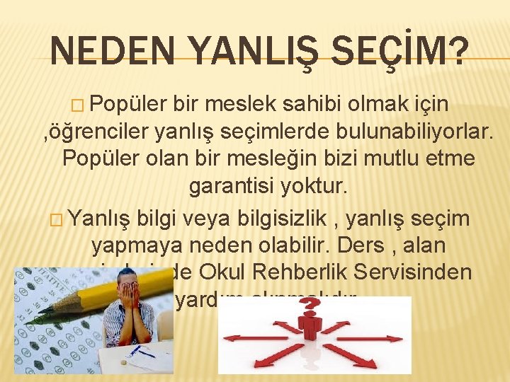 NEDEN YANLIŞ SEÇİM? � Popüler bir meslek sahibi olmak için , öğrenciler yanlış seçimlerde