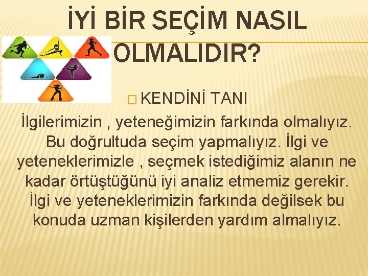 İYİ BİR SEÇİM NASIL OLMALIDIR? � KENDİNİ TANI İlgilerimizin , yeteneğimizin farkında olmalıyız. Bu İYİ BİR SEÇİM NASIL OLMALIDIR? � KENDİNİ TANI İlgilerimizin , yeteneğimizin farkında olmalıyız. Bu