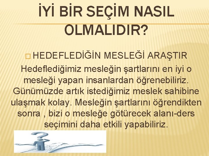 İYİ BİR SEÇİM NASIL OLMALIDIR? � HEDEFLEDİĞİN MESLEĞİ ARAŞTIR Hedeflediğimiz mesleğin şartlarını en iyi