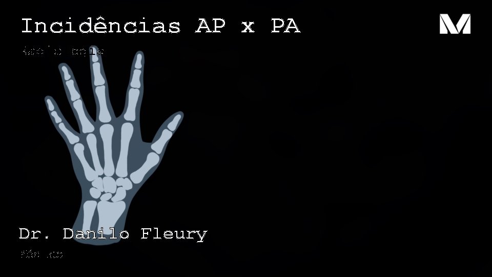 Incidências AP x PA Radiologia Dr. Danilo Fleury Médico 