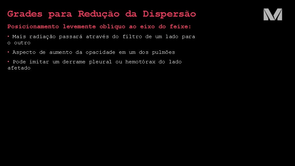 Grades para Redução da Dispersão Posicionamento levemente oblíquo ao eixo do feixe: • Mais