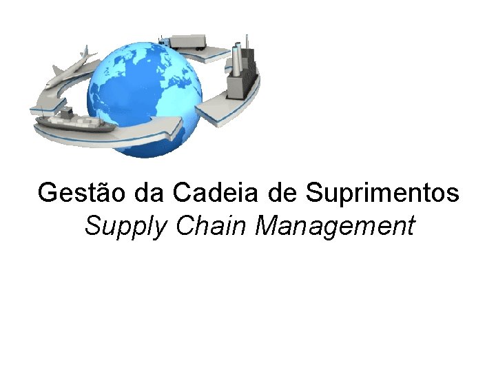 Gestão da Cadeia de Suprimentos Supply Chain Management 