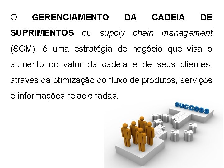 O GERENCIAMENTO DA CADEIA DE SUPRIMENTOS ou supply chain management (SCM), é uma estratégia