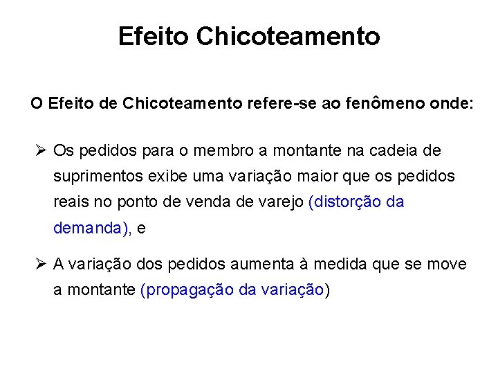 Efeito Chicoteamento O Efeito de Chicoteamento refere-se ao fenômeno onde: Ø Os pedidos para