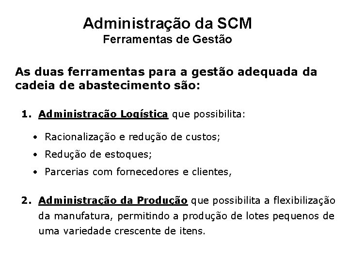 Administração da SCM Ferramentas de Gestão As duas ferramentas para a gestão adequada da