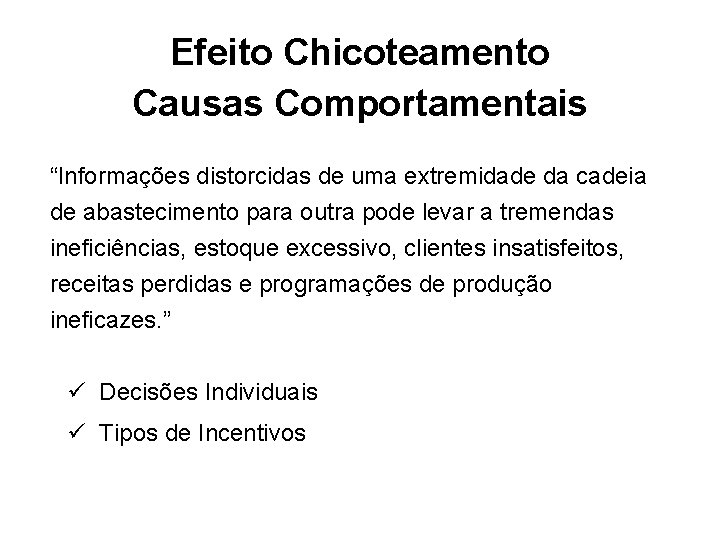 Efeito Chicoteamento Causas Comportamentais “Informações distorcidas de uma extremidade da cadeia de abastecimento para