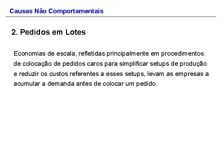 Causas Não Comportamentais 2. Pedidos em Lotes Economias de escala, refletidas principalmente em procedimentos