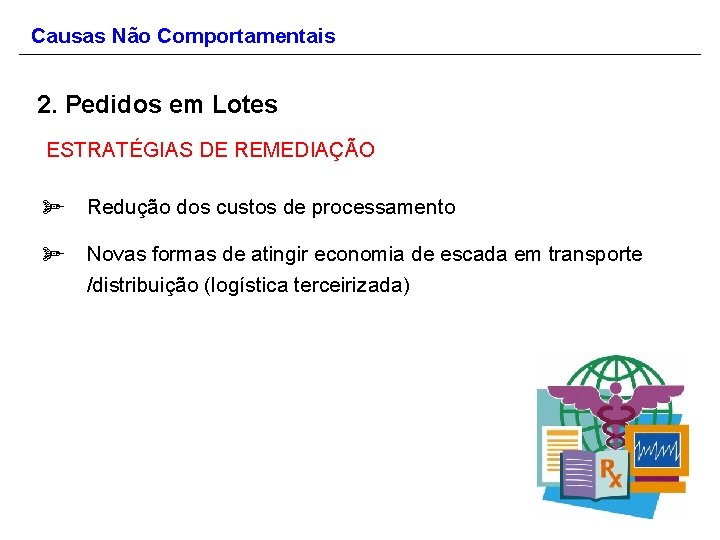 Causas Não Comportamentais 2. Pedidos em Lotes ESTRATÉGIAS DE REMEDIAÇÃO ø Redução dos custos