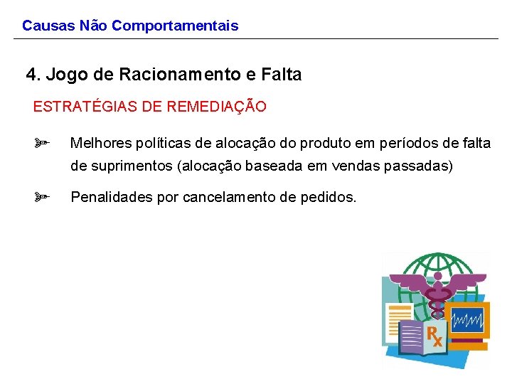 Causas Não Comportamentais 4. Jogo de Racionamento e Falta ESTRATÉGIAS DE REMEDIAÇÃO ø Melhores