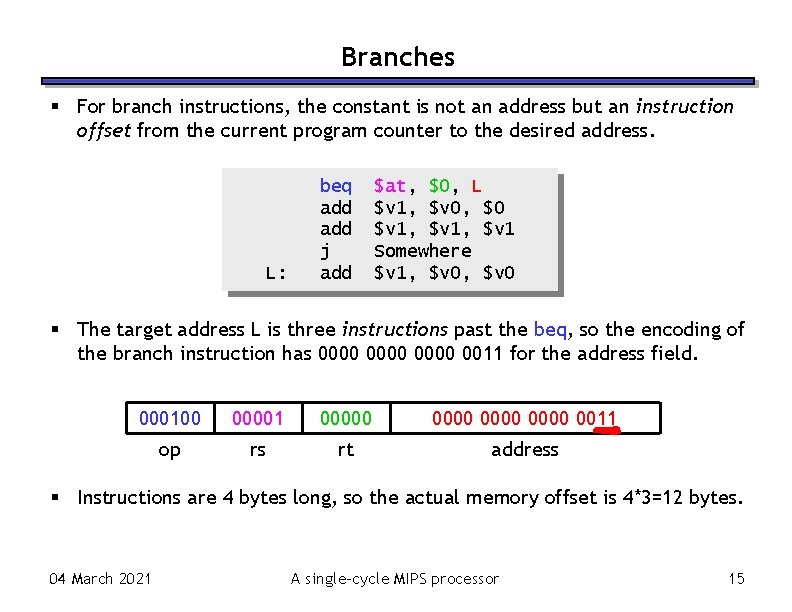 Branches For branch instructions, the constant is not an address but an instruction offset