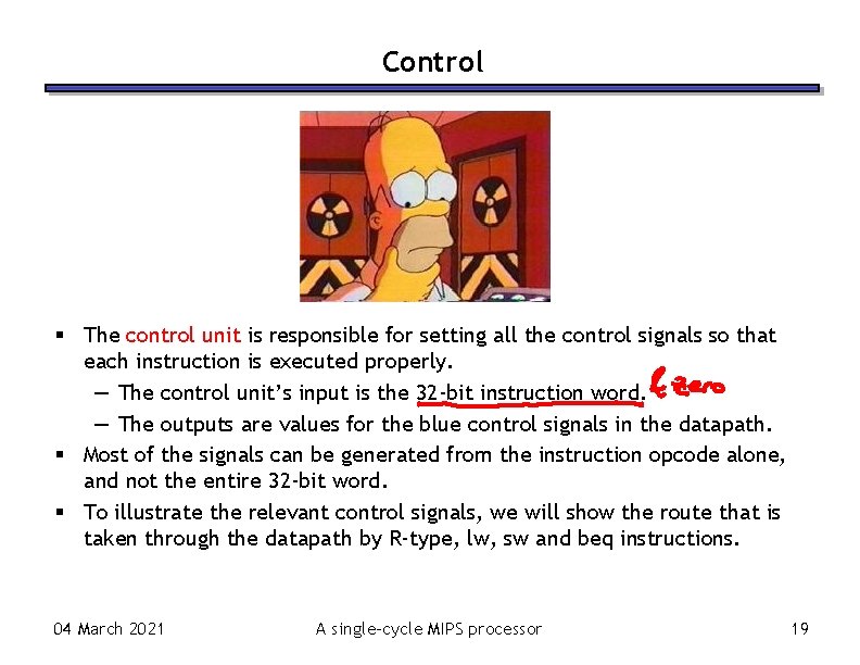 Control The control unit is responsible for setting all the control signals so that