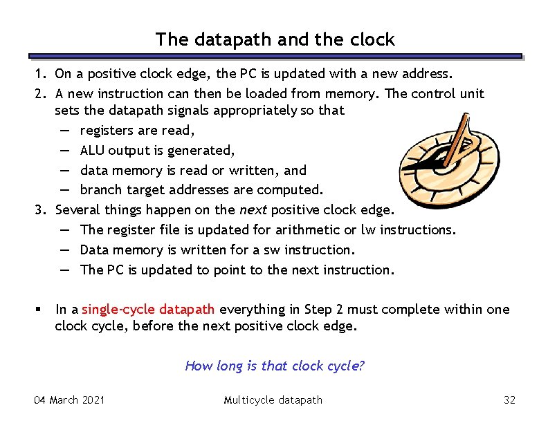 The datapath and the clock 1. On a positive clock edge, the PC is