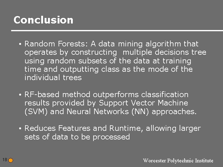 Conclusion • Random Forests: A data mining algorithm that operates by constructing multiple decisions Conclusion • Random Forests: A data mining algorithm that operates by constructing multiple decisions