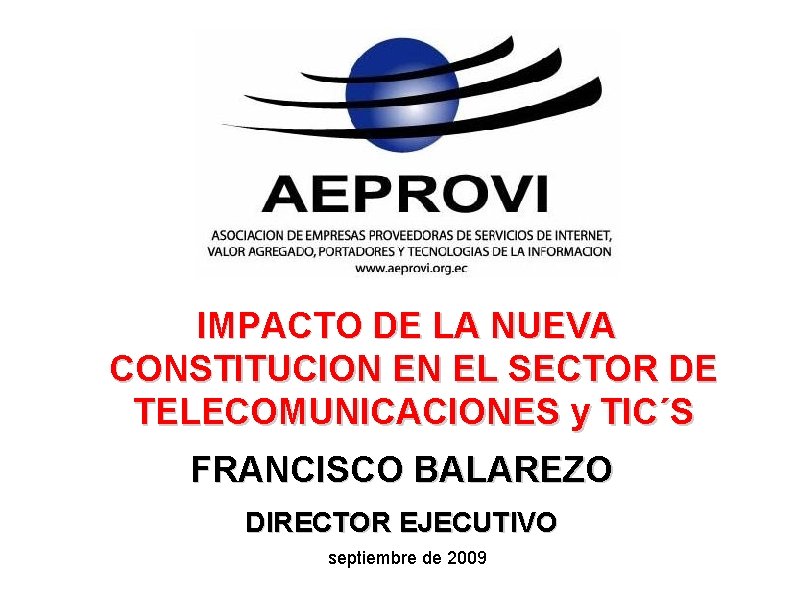 IMPACTO DE LA NUEVA CONSTITUCION EN EL SECTOR DE TELECOMUNICACIONES y TIC´S FRANCISCO BALAREZO