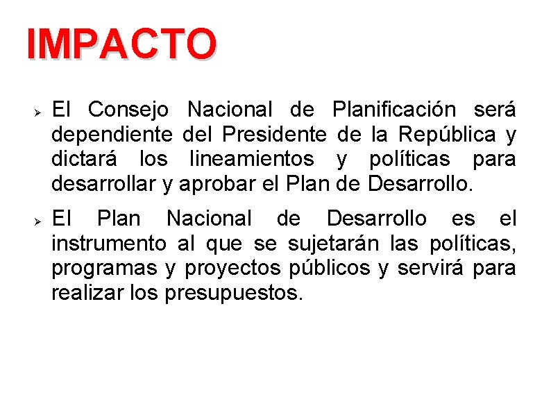 IMPACTO Ø Ø El Consejo Nacional de Planificación será dependiente del Presidente de la