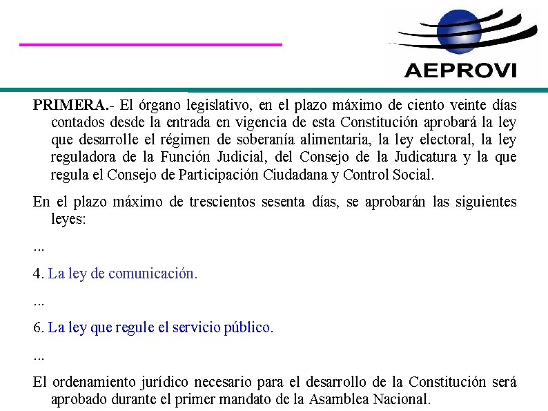 PRIMERA. - El órgano legislativo, en el plazo máximo de ciento veinte días contados