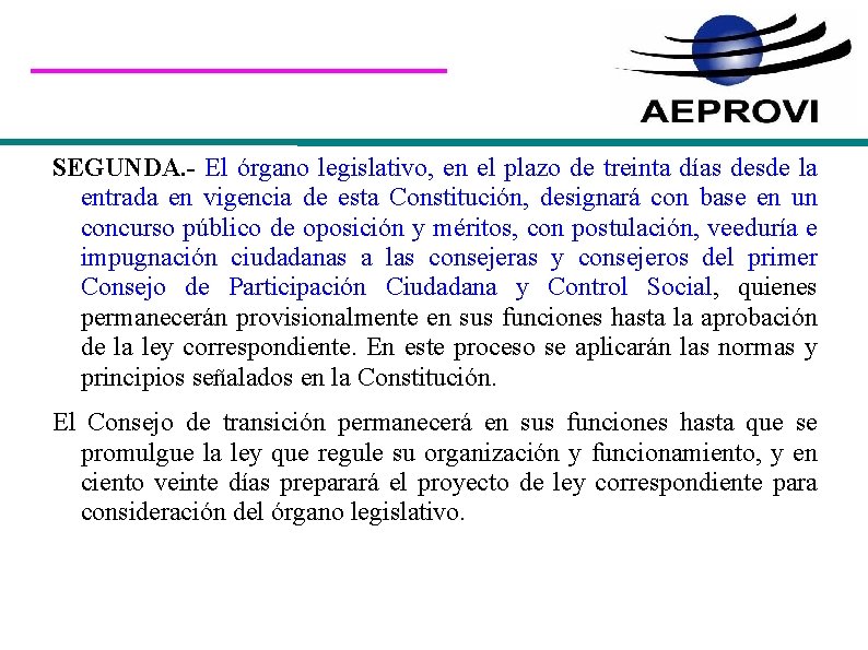 SEGUNDA. - El órgano legislativo, en el plazo de treinta días desde la entrada