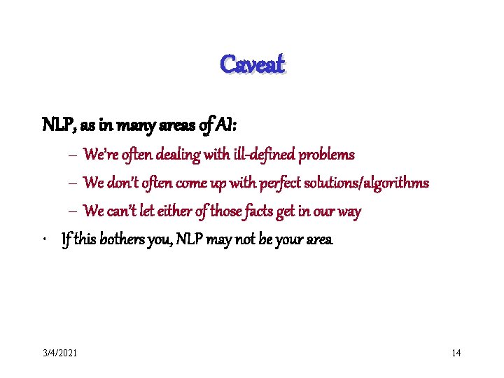 Caveat NLP, as in many areas of AI: – We’re often dealing with ill-defined