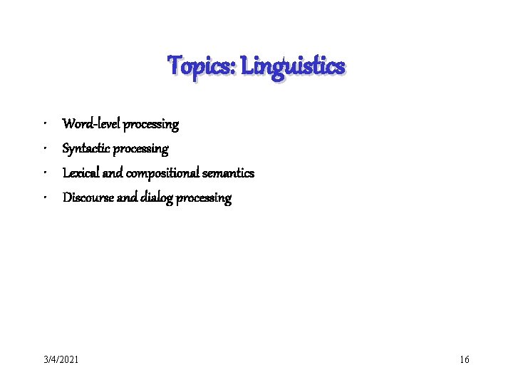 Topics: Linguistics • • Word-level processing Syntactic processing Lexical and compositional semantics Discourse and