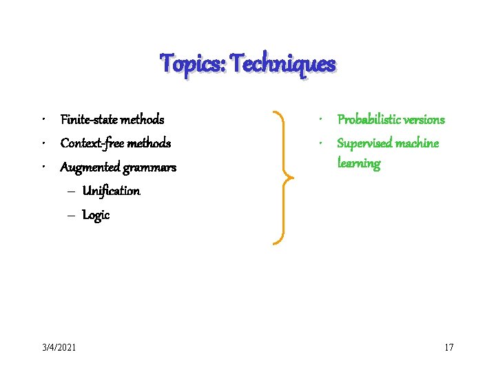 Topics: Techniques • Finite-state methods • Context-free methods • Augmented grammars – Unification –