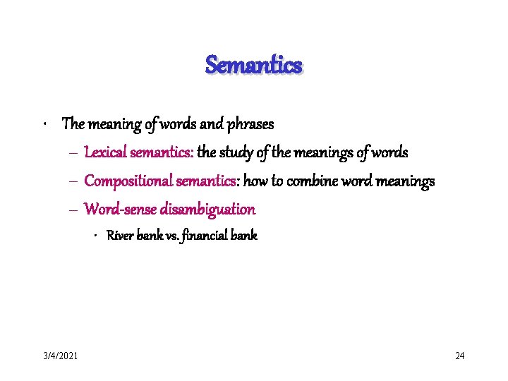Semantics • The meaning of words and phrases – Lexical semantics: the study of