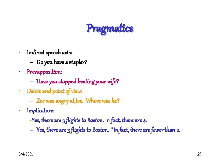 Pragmatics • Indirect speech acts: – Do you have a stapler? • Presupposition: –