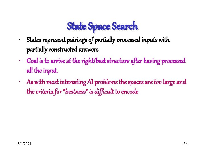 State Space Search • States represent pairings of partially processed inputs with partially constructed