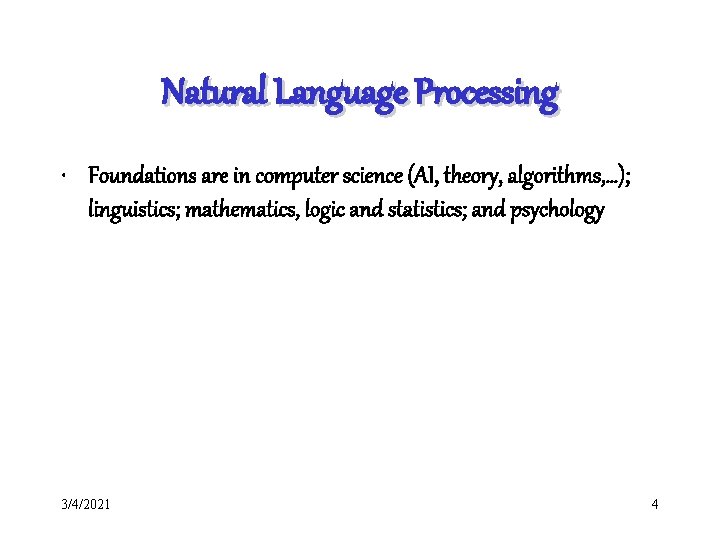 Natural Language Processing • Foundations are in computer science (AI, theory, algorithms, …); linguistics;