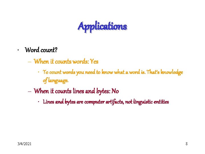 Applications • Word count? – When it counts words: Yes • To count words