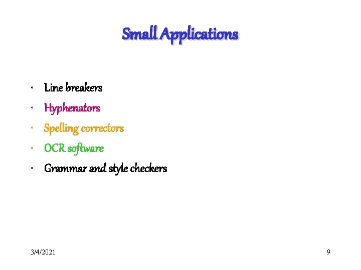 Small Applications • • • Line breakers Hyphenators Spelling correctors OCR software Grammar and