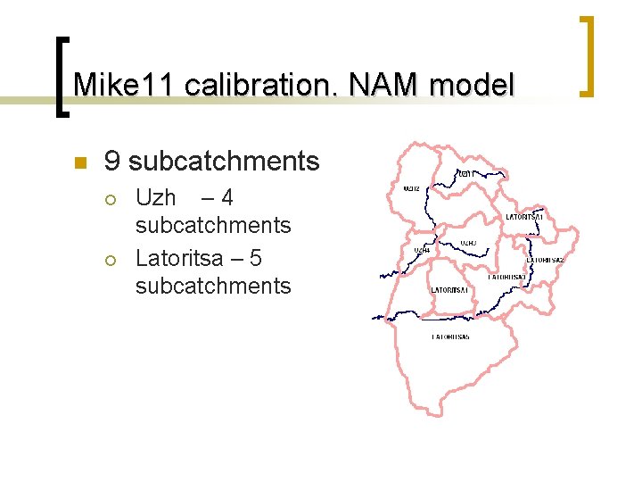 Mike 11 calibration. NAM model n 9 subcatchments ¡ ¡ Uzh – 4 subcatchments