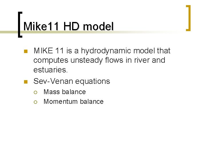Mike 11 HD model n n MIKE 11 is a hydrodynamic model that computes