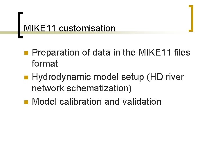 MIKE 11 customisation n Preparation of data in the MIKE 11 files format Hydrodynamic
