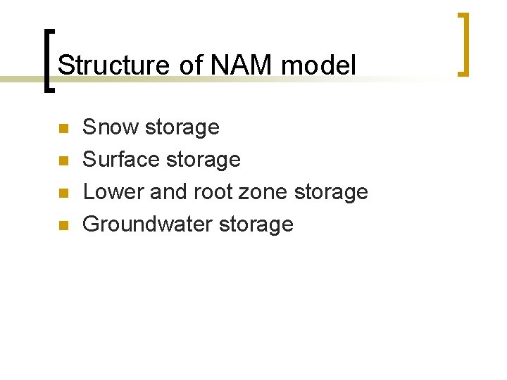 Structure of NAM model n n Snow storage Surface storage Lower and root zone