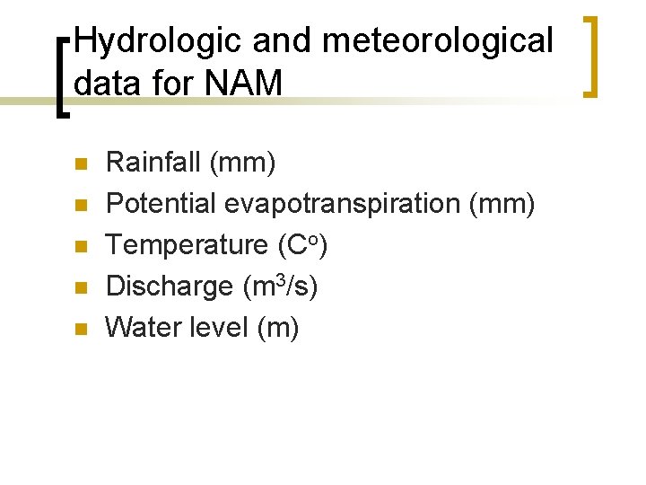 Hydrologic and meteorological data for NAM n n n Rainfall (mm) Potential evapotranspiration (mm)