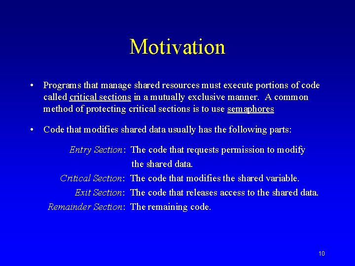 Motivation • Programs that manage shared resources must execute portions of code called critical