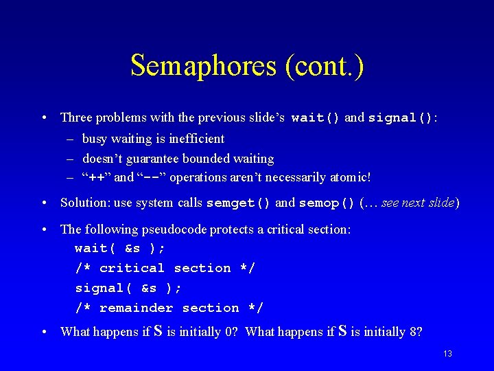 Semaphores (cont. ) • Three problems with the previous slide’s wait() and signal(): –