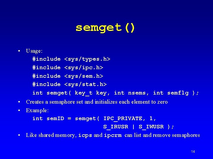 semget() • Usage: #include <sys/types. h> #include <sys/ipc. h> #include <sys/sem. h> #include <sys/stat.