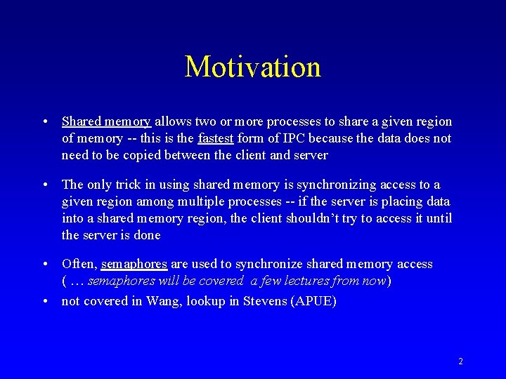 Motivation • Shared memory allows two or more processes to share a given region