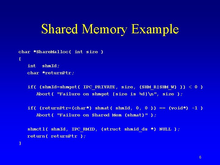 Shared Memory Example char *Share. Malloc( int size ) { int shm. Id; char